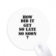 Dıythinker How Did It Get So Late So Soon Baskılı Yuvarlak Kaymaz Kauçuk Mouse Pad
