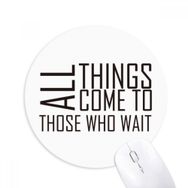 Dıythinker ı All Things Come To Those Who Wait Baskılı Yuvarlak Kaymaz Kauçuk Mouse Pad