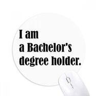 Dıythinker I Am A Bachelor's Degree Holder Baskılı Yuvarlak Kaymaz Kauçuk Mouse Pad