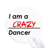 Dıythinker I Am A Crazy Dancer Baskılı Yuvarlak Kaymaz Kauçuk Mouse Pad