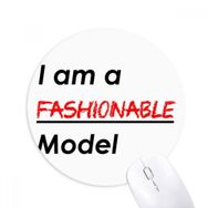Dıythinker I Am A Fashion Model Baskılı Yuvarlak Kaymaz Kauçuk Mouse Pad