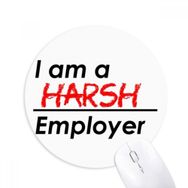 Dıythinker I Am A Harsh Employer Baskılı Yuvarlak Kaymaz Kauçuk Mouse Pad