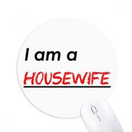 Dıythinker I Am A Housewife Baskılı Yuvarlak Kaymaz Kauçuk Mouse Pad