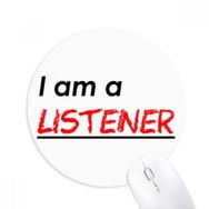 Dıythinker I Am A Listener Baskılı Yuvarlak Kaymaz Kauçuk Mouse Pad