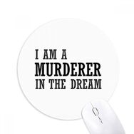 Dıythinker I Am A Murderer In The Dream Baskılı Yuvarlak Kaymaz Kauçuk Mouse Pad