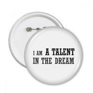 Dıythinker I Am A Talent In The Dream Yuvarlak İğneler Rozet