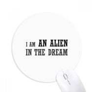 Dıythinker I Am An Alien In The Dream Baskılı Yuvarlak Kaymaz Kauçuk Mouse Pad