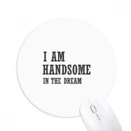 Dıythinker I Am Handsome In The Dream Baskılı Yuvarlak Kaymaz Kauçuk Mouse Pad