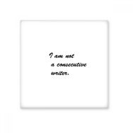 Dıythinker I Am Not a Consecutive Writer Sözler Seramik Bisque Fayans 10x10 cm Seramik Karo
