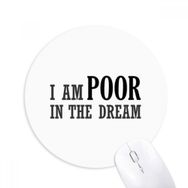 Dıythinker I Am Poor In The Dream Baskılı Yuvarlak Kaymaz Kauçuk Mouse Pad