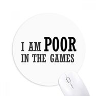 Dıythinker I Am Poor In The Games Baskılı Yuvarlak Kaymaz Kauçuk Mouse Pad