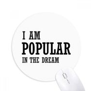 Dıythinker I Am Popular In The Dream Baskılı Yuvarlak Kaymaz Kauçuk Mouse Pad
