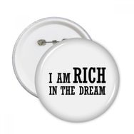 Dıythinker I Am Rich In The Dream Yuvarlak İğneler Rozet