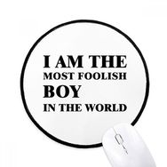 Dıythinker I am the Foolish Boy Yuvarlak Kaymaz Mouse Pad