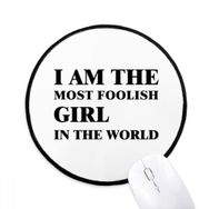 Dıythinker I am the Foolish Girl Yuvarlak Kaymaz Mouse Pad