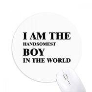 Dıythinker I Am The Handsomest Boy Baskılı Yuvarlak Kaymaz Kauçuk Mouse Pad