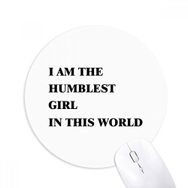 Dıythinker I Am The Humblest Girl Baskılı Yuvarlak Kaymaz Kauçuk Mouse Pad