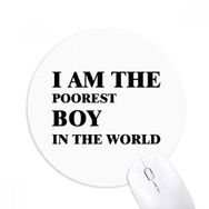 Dıythinker I Am The Poorest Boy Baskılı Yuvarlak Kaymaz Kauçuk Mouse Pad
