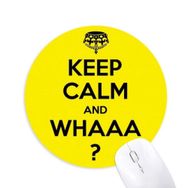 Dıythinker ı Keep Calm And WHAAA Sarı Baskılı Yuvarlak Kaymaz Kauçuk Mouse Pad