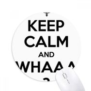 Dıythinker ı Keep Calm And WHAAA Siyah Baskılı Yuvarlak Kaymaz Kauçuk Mouse Pad