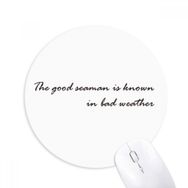 Dıythinker ı The Good Seaman Is Known In Bad Weather Baskılı Yuvarlak Kaymaz Kauçuk Mouse Pad