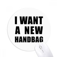 Dıythinker I Want A New El Çantası Baskılı Yuvarlak Kaymaz Kauçuk Mouse Pad