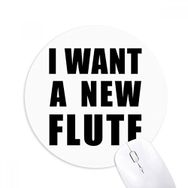 Dıythinker I Want A New Flute Baskılı Yuvarlak Kaymaz Kauçuk Mouse Pad