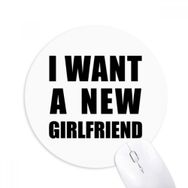 Dıythinker I Want A New Girlfriend Baskılı Yuvarlak Kaymaz Kauçuk Mouse Pad