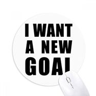 Dıythinker I Want A New Goal Baskılı Yuvarlak Kaymaz Kauçuk Mouse Pad