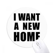 Dıythinker I Want A New Home Baskılı Yuvarlak Kaymaz Kauçuk Mouse Pad