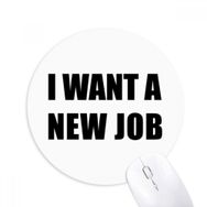 Dıythinker I Want A New Job Baskılı Yuvarlak Kaymaz Kauçuk Mouse Pad