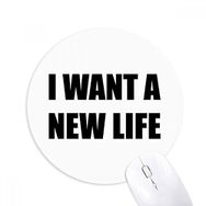 Dıythinker I Want A New Life Baskılı Yuvarlak Kaymaz Kauçuk Mouse Pad