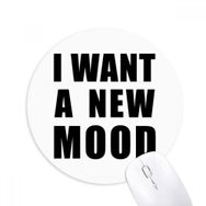 Dıythinker I Want A New Mood Baskılı Yuvarlak Kaymaz Kauçuk Mouse Pad