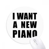 Dıythinker I Want A New Piano Baskılı Yuvarlak Kaymaz Kauçuk Mouse Pad