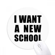Dıythinker I Want A New School Baskılı Yuvarlak Kaymaz Kauçuk Mouse Pad