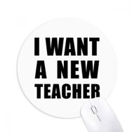 Dıythinker I Want A New Teacher Baskılı Yuvarlak Kaymaz Kauçuk Mouse Pad