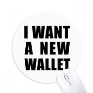 Dıythinker I Want A New Wallet Baskılı Yuvarlak Kaymaz Kauçuk Mouse Pad
