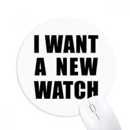 Dıythinker I Want A New Watch Baskılı Yuvarlak Kaymaz Kauçuk Mouse Pad
