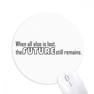 Dıythinker ı When all else is lost the future still remains Baskılı Yuvarlak Kaymaz Kauçuk Mouse Pad