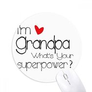 Dıythinker I'm a Grandpa What's your Superpower= Baskılı Yuvarlak Kaymaz Kauçuk Mouse Pad