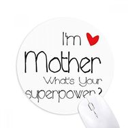 Dıythinker I'm a Mother What's Your Superpower Baskılı Yuvarlak Kaymaz Kauçuk Mouse Pad