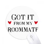 Dıythinker It From My Roommate Mezuniyet sezonu Baskılı Yuvarlak Kaymaz Kauçuk Mouse Pad