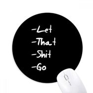 Dıythinker Let That Shit Go Komik Alıntı Baskılı Yuvarlak Kaymaz Kauçuk Mouse Pad