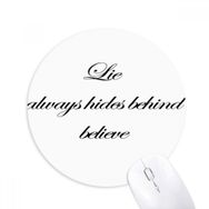 Dıythinker Lie always hides behind believe Baskılı Yuvarlak Kaymaz Kauçuk Mouse Pad