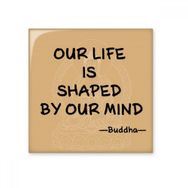 Dıythinker Life is Shaped By Mind Buddha Alıntı Budizm Parlak 10x10 cm Seramik Karo