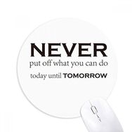 Dıythinker Never Put Off Things Until Tomorrow Baskılı Yuvarlak Kaymaz Kauçuk Mouse Pad