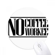 Dıythinker No Coffee No Workee Alıntı Baskılı Yuvarlak Kaymaz Kauçuk Mouse Pad