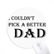 Dıythinker Pick A Better Dad Babalar Festivali Alıntı Baskılı Yuvarlak Kaymaz Kauçuk Mouse Pad