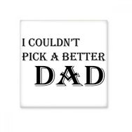 Dıythinker Pick a Better Dad Fathers Festival Alıntı 20x20 cm Seramik Karo