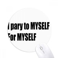 Dıythinker Pray To Myself For Myself Baskılı Yuvarlak Kaymaz Kauçuk Mouse Pad